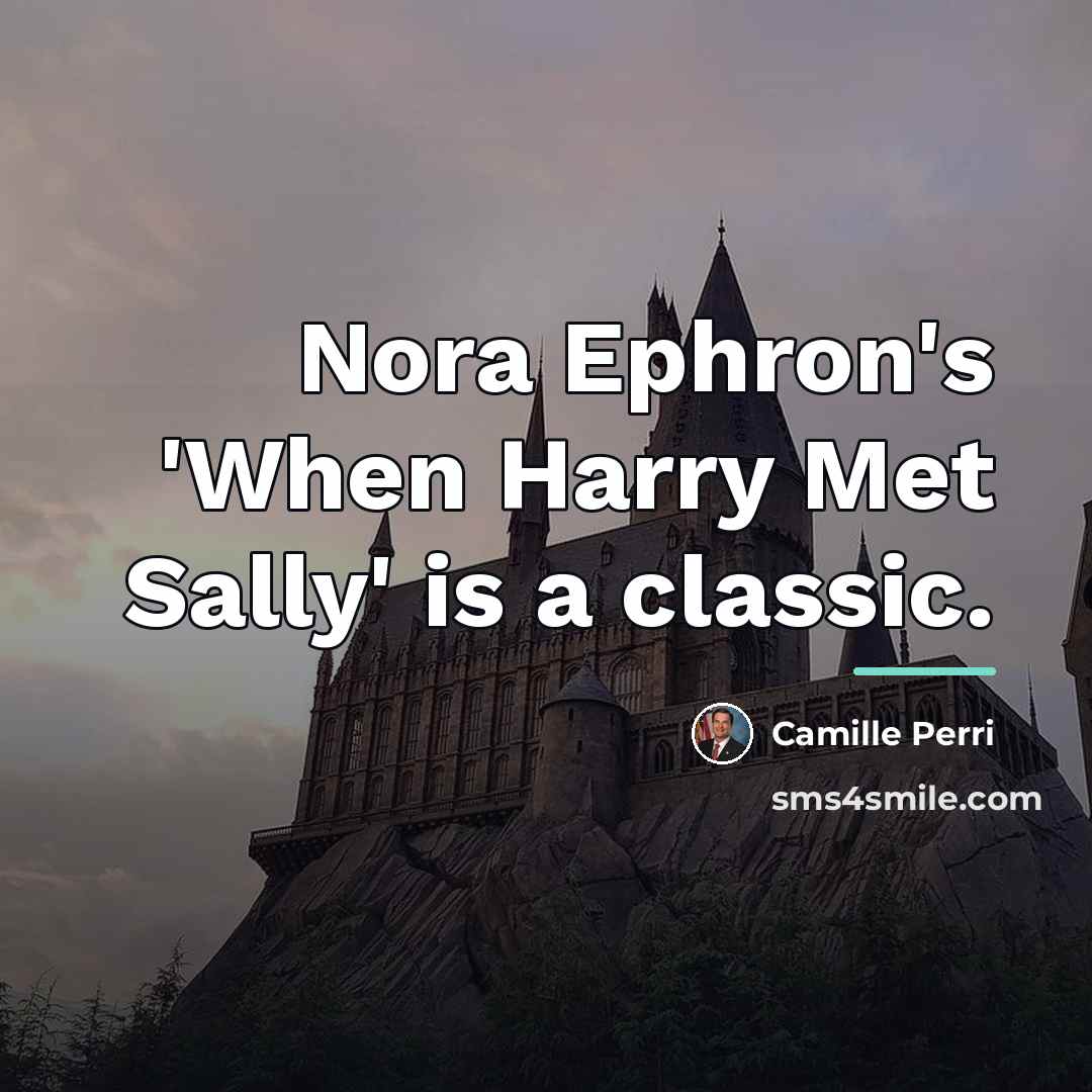 “Nora Ephron's 'When Harry Met Sally' is a classic.…” quote by Camille Perri