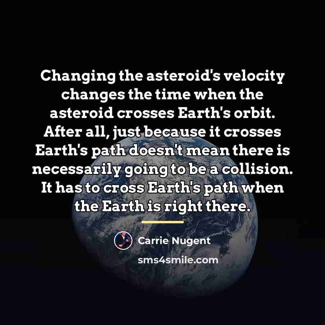 “Changing the asteroid's velocity changes the time when the asteroid…” quote by Carrie Nugent