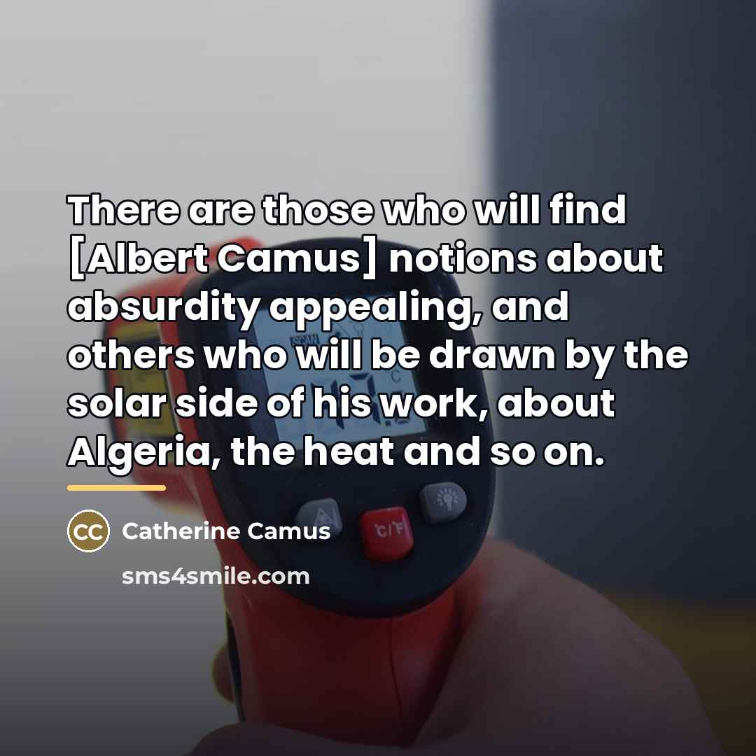 “There are those who will find [Albert Camus] notions about…” quote by Catherine Camus