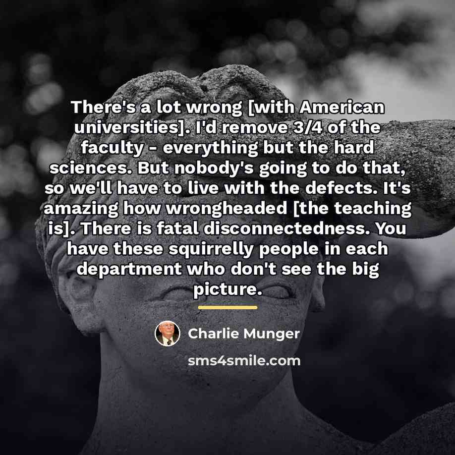 “There's a lot wrong [with American universities]. I'd remove 3/4…” quote by Charlie Munger