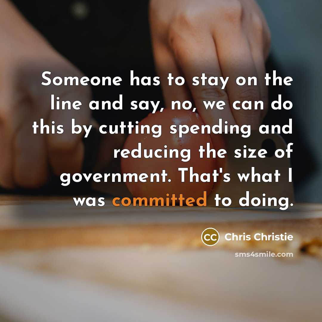 “Someone has to stay on the line and say, no,…” quote by Chris Christie