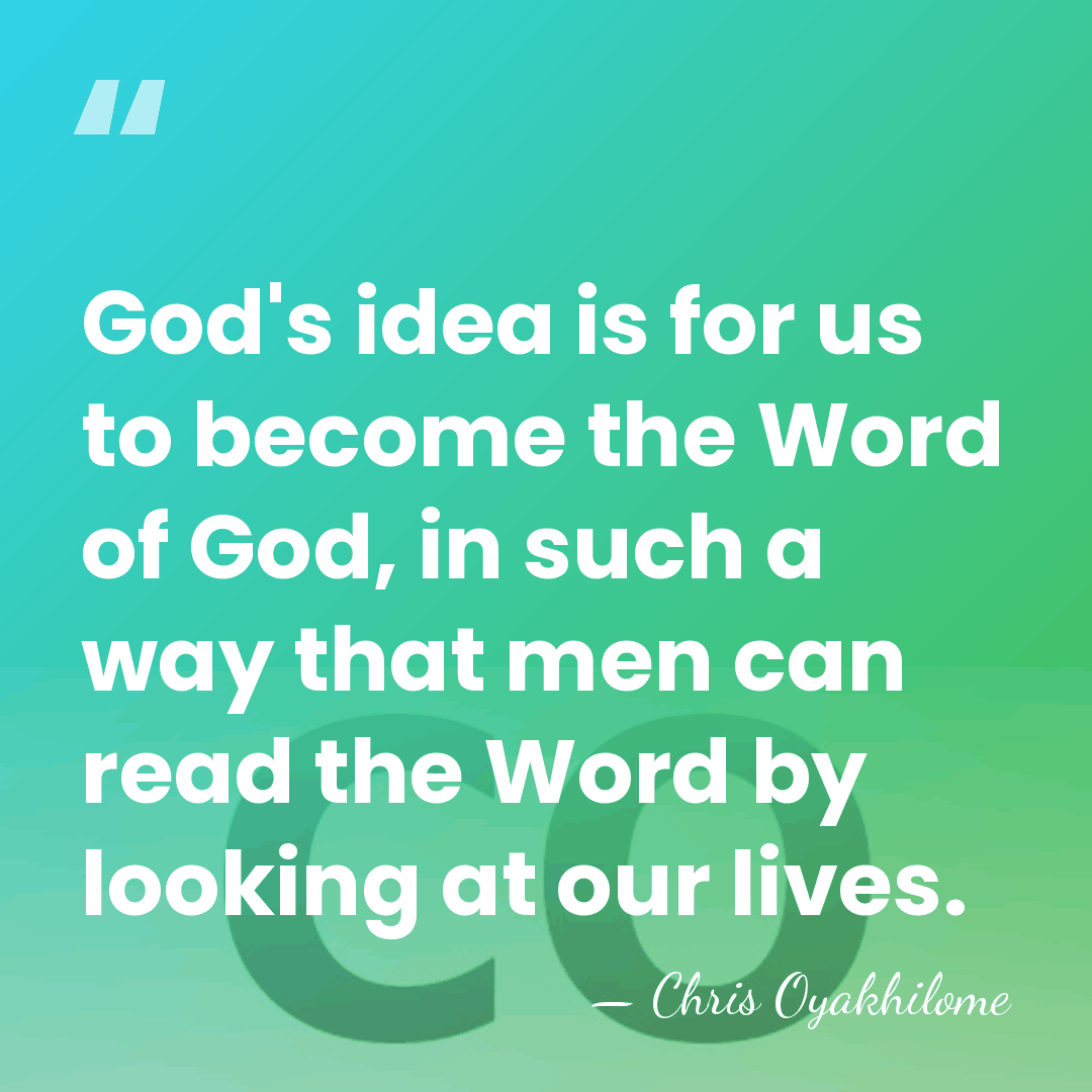 God's idea is for us to become the Word of God, in&hellip; - Chris Oyakhilome
