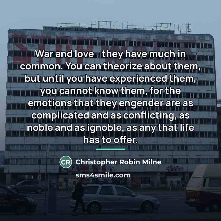 “War and love - they have much in common. You…” quote by Christopher Robin Milne