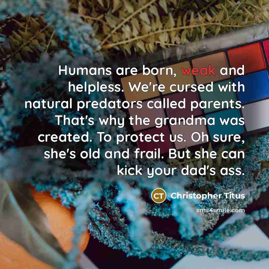 “Humans are born, weak and helpless. We're cursed with natural…” quote by Christopher Titus