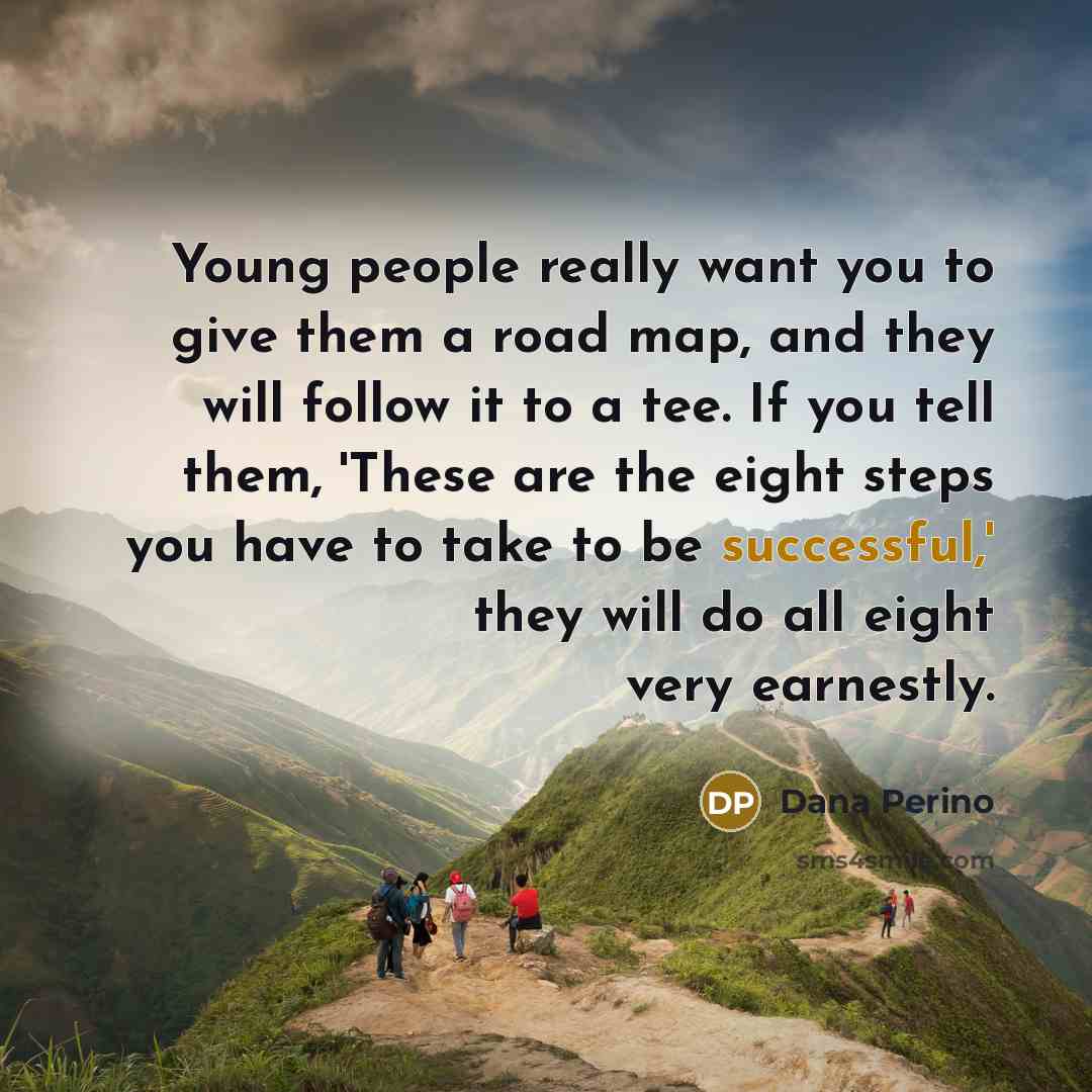 “Young people really want you to give them a road…” quote by Dana Perino