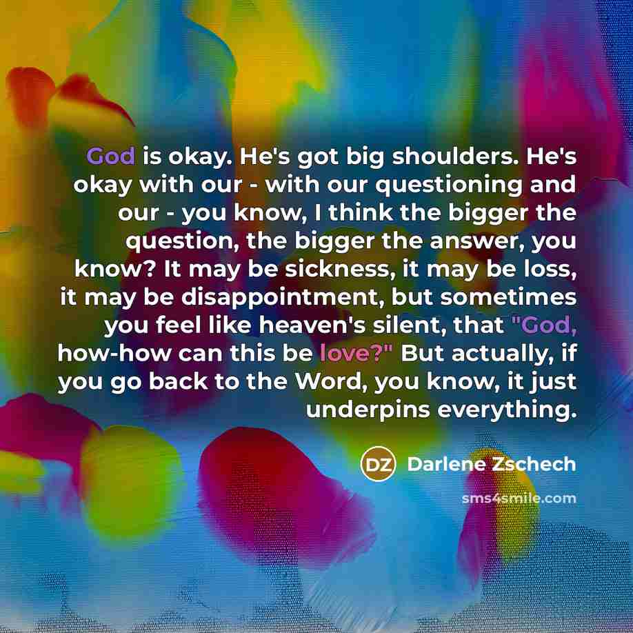 “God is okay. He's got big shoulders. He's okay with…” quote by Darlene Zschech