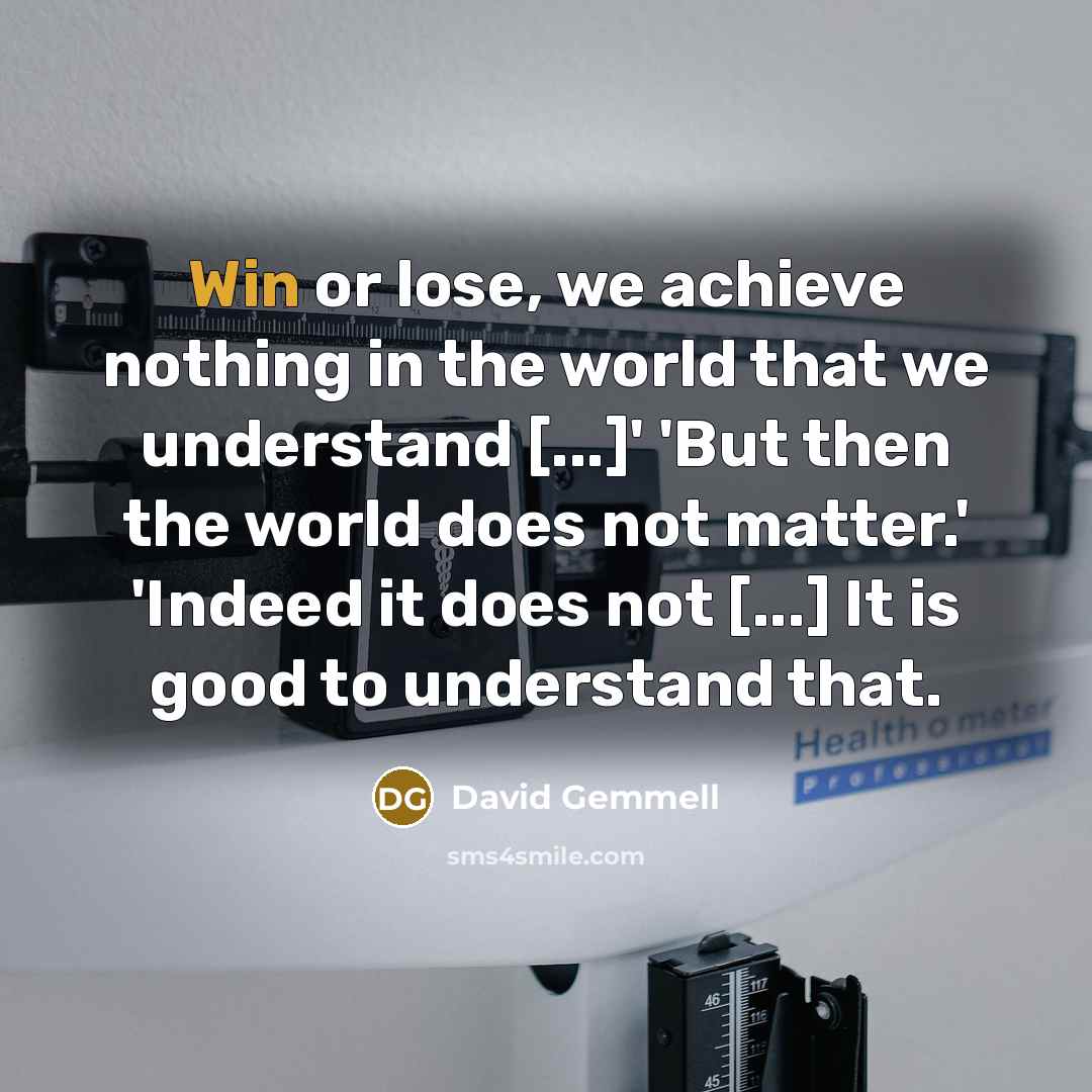 “Win or lose, we achieve nothing in the world that…” quote by David Gemmell