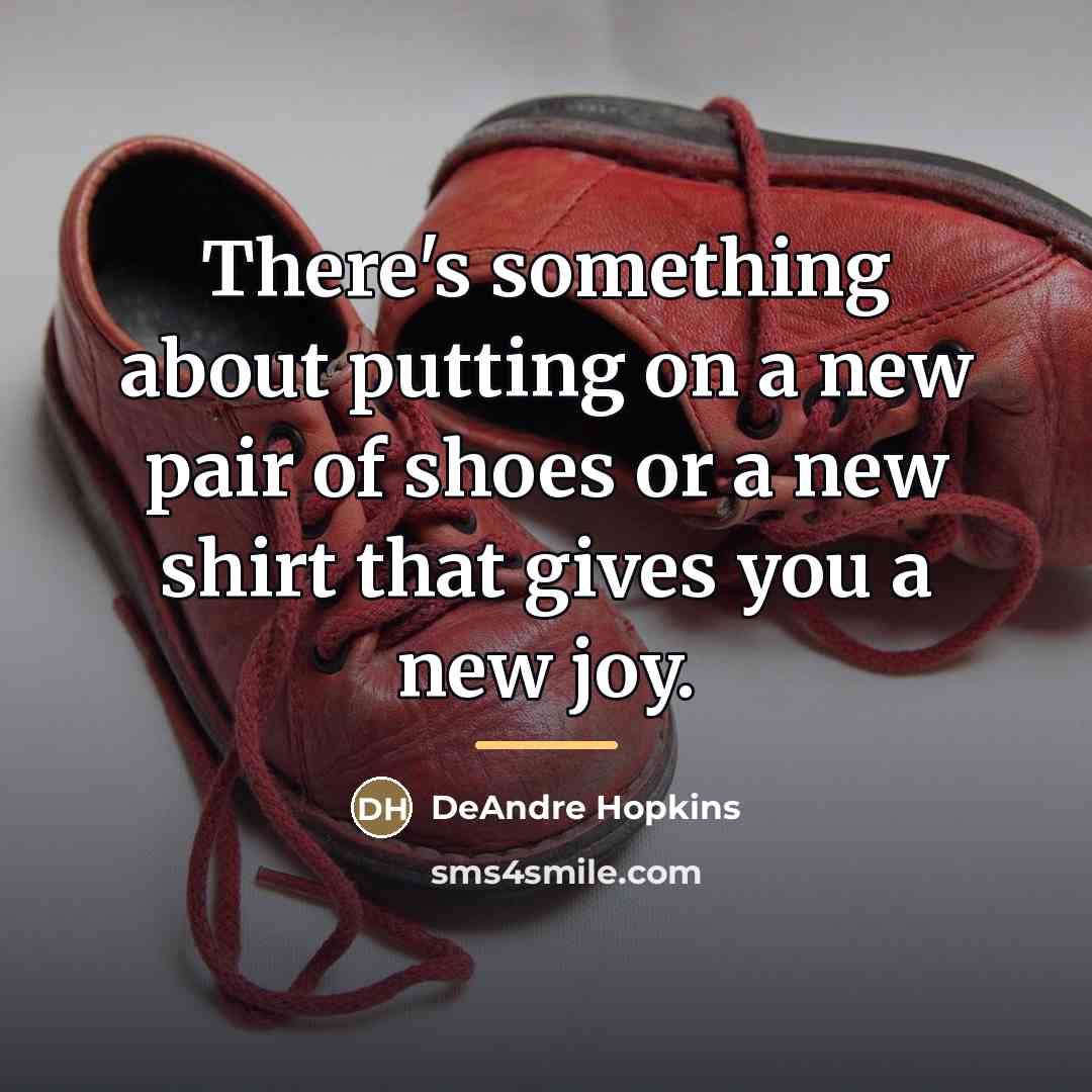 “There's something about putting on a new pair of shoes…” quote by DeAndre Hopkins