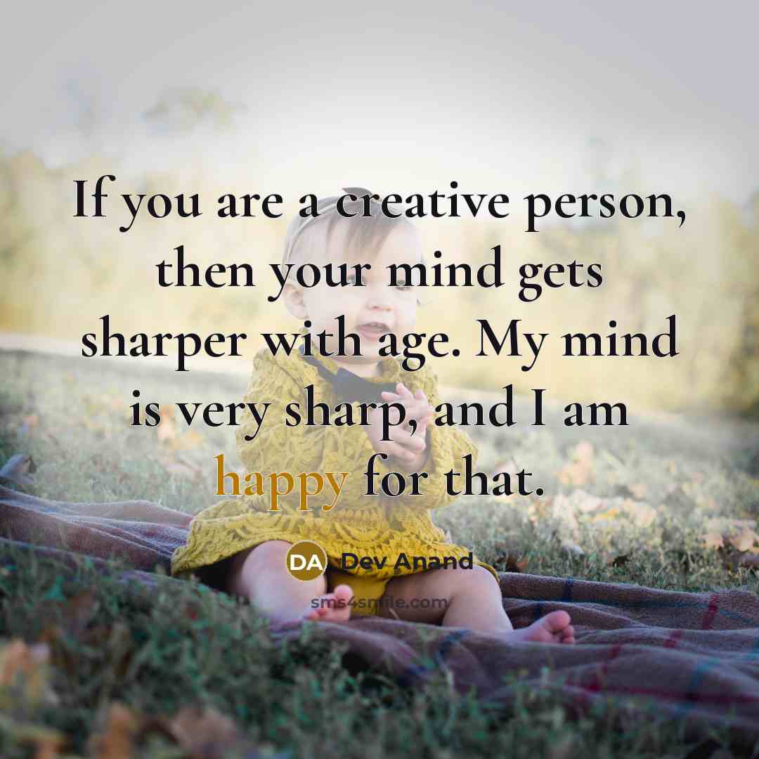 “If you are a creative person, then your mind gets…” quote by Dev Anand