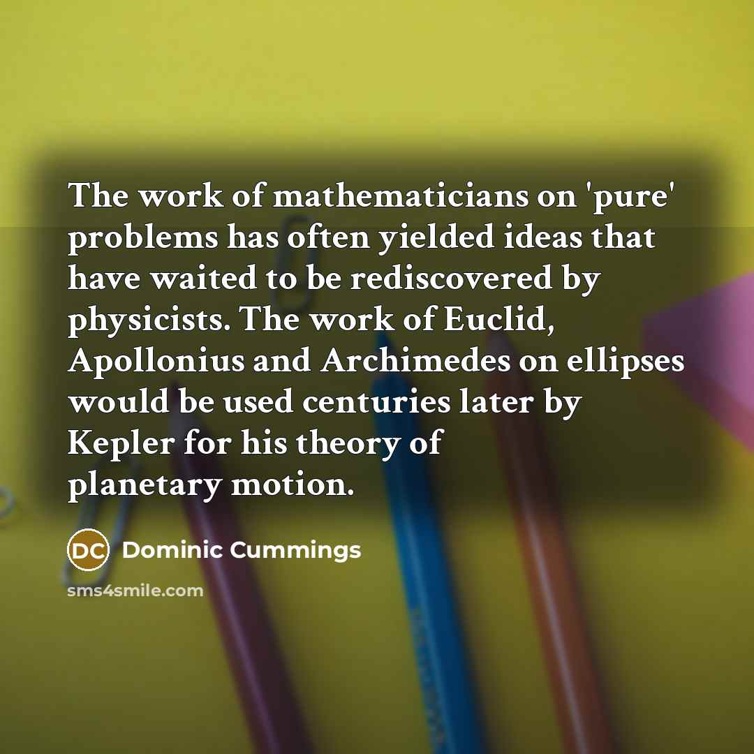 “The work of mathematicians on 'pure' problems has often yielded…” quote by Dominic Cummings