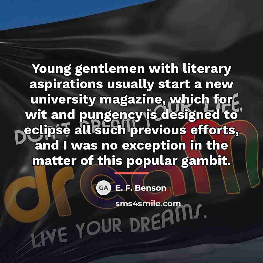 “Young gentlemen with literary aspirations usually start a new university…” quote by E. F. Benson