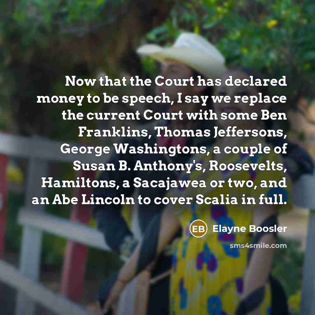 “Now that the Court has declared money to be speech,…” quote by Elayne Boosler