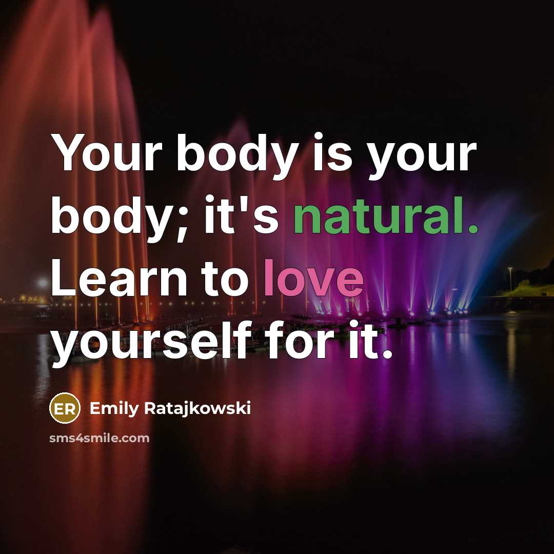 “Your body is your body; it's natural. Learn to love…” quote by Emily Ratajkowski