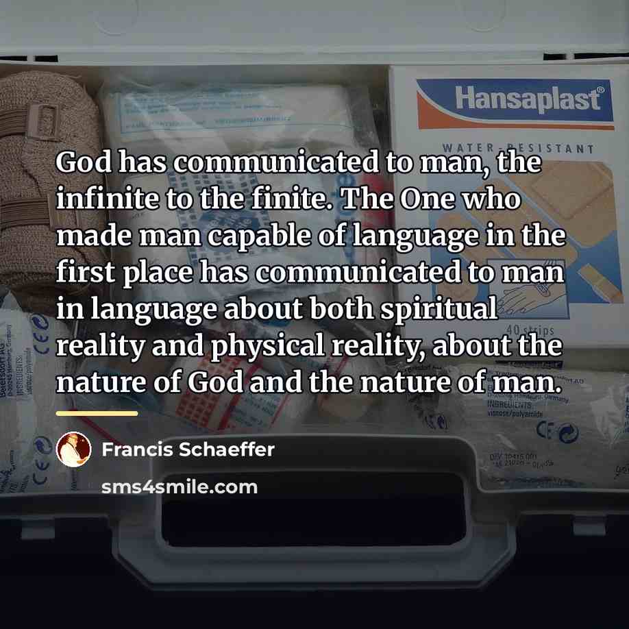 “God has communicated to man, the infinite to the finite.…” quote by Francis Schaeffer