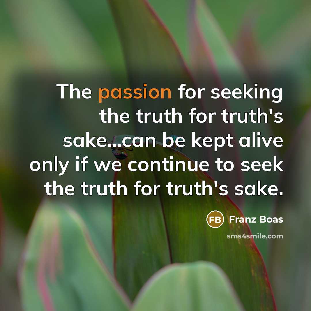 “The passion for seeking the truth for truth's sake...can be…” quote by Franz Boas