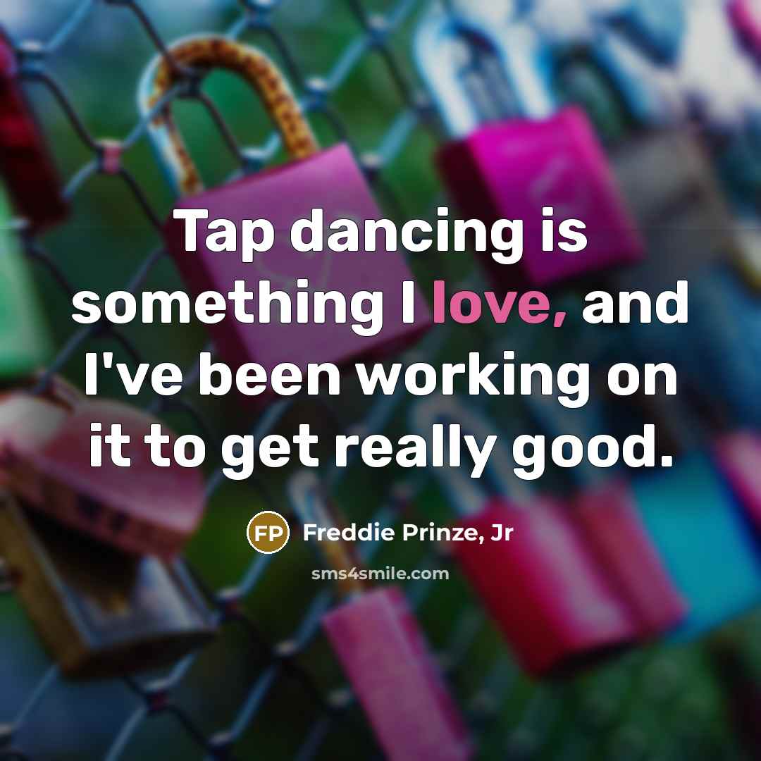 “Tap dancing is something I love, and I've been working…” quote by Freddie Prinze, Jr