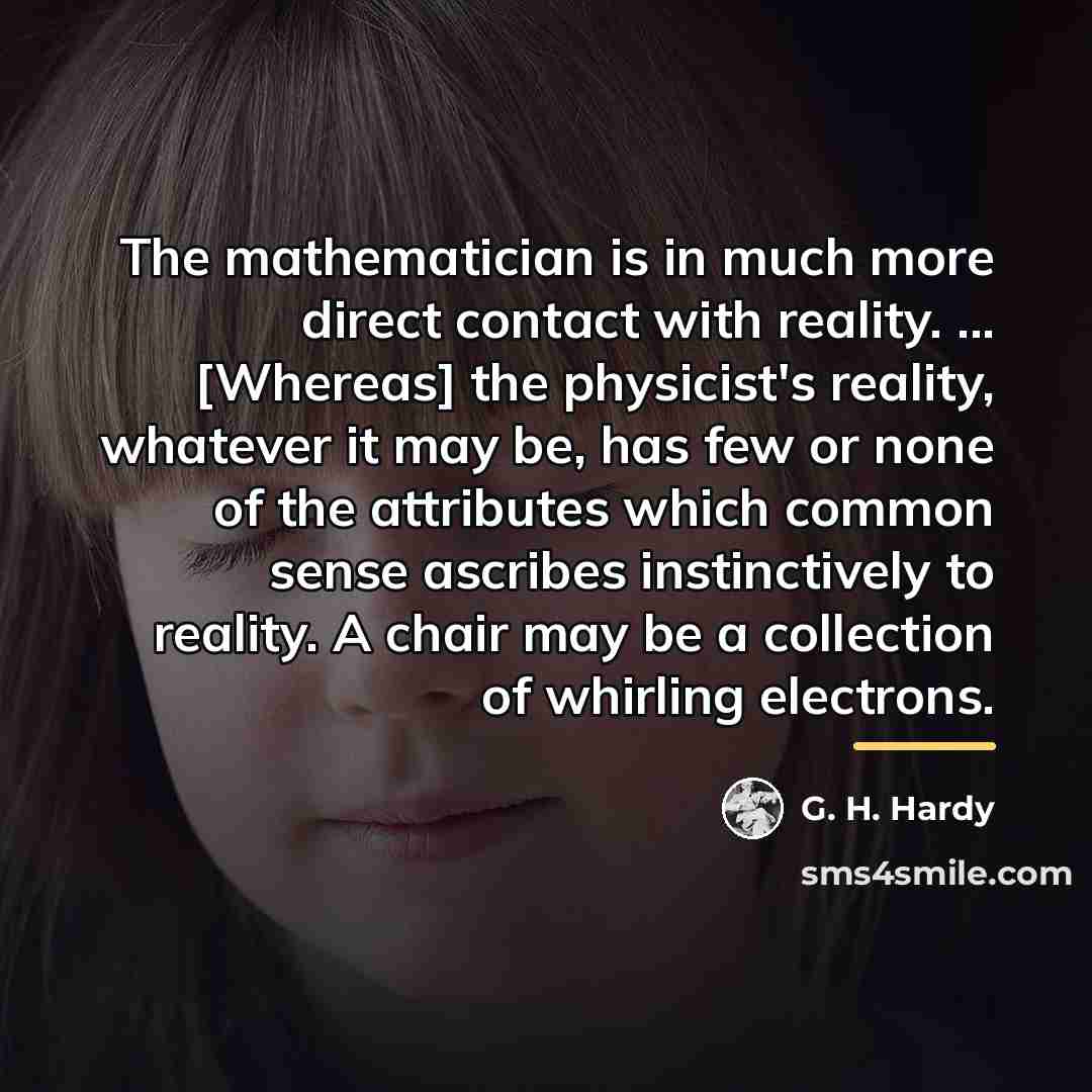 “The mathematician is in much more direct contact with reality.…” quote by G. H. Hardy