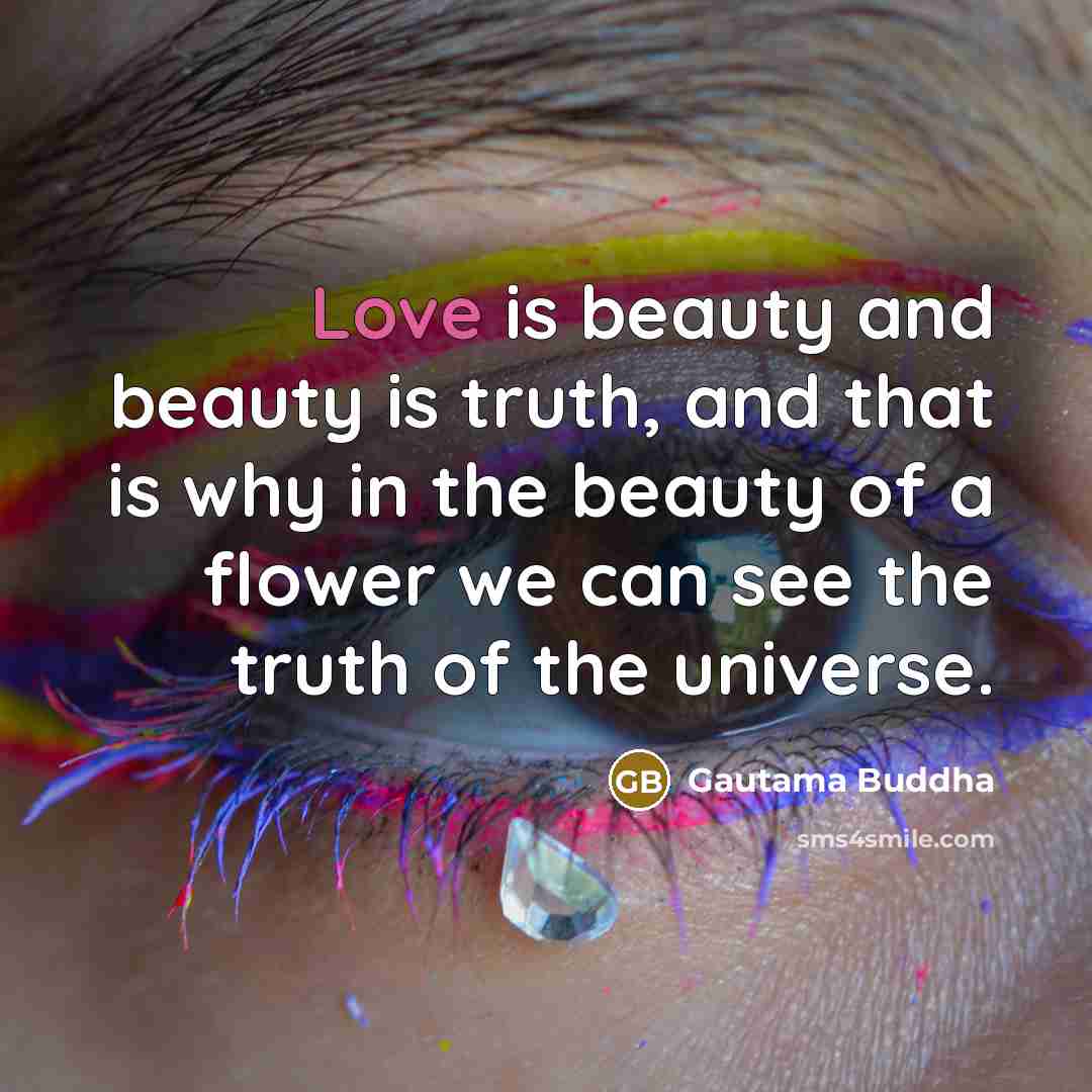 “Love is beauty and beauty is truth, and that is…” quote by Gautama Buddha