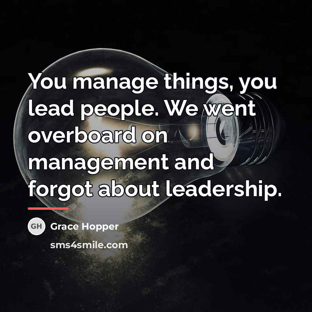 “You manage things, you lead people. We went overboard on…” quote by Grace Hopper