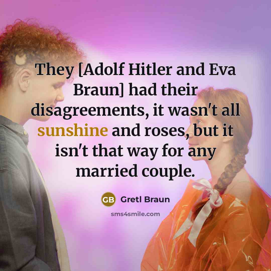 “They [Adolf Hitler and Eva Braun] had their disagreements, it…” quote by Gretl Braun
