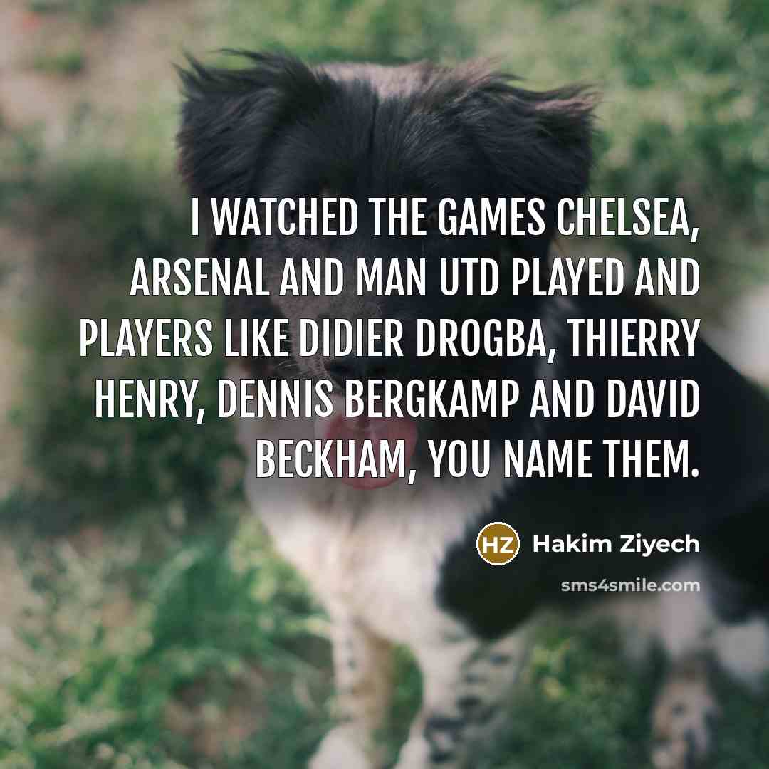 “I watched the games Chelsea, Arsenal and Man Utd played…” quote by Hakim Ziyech