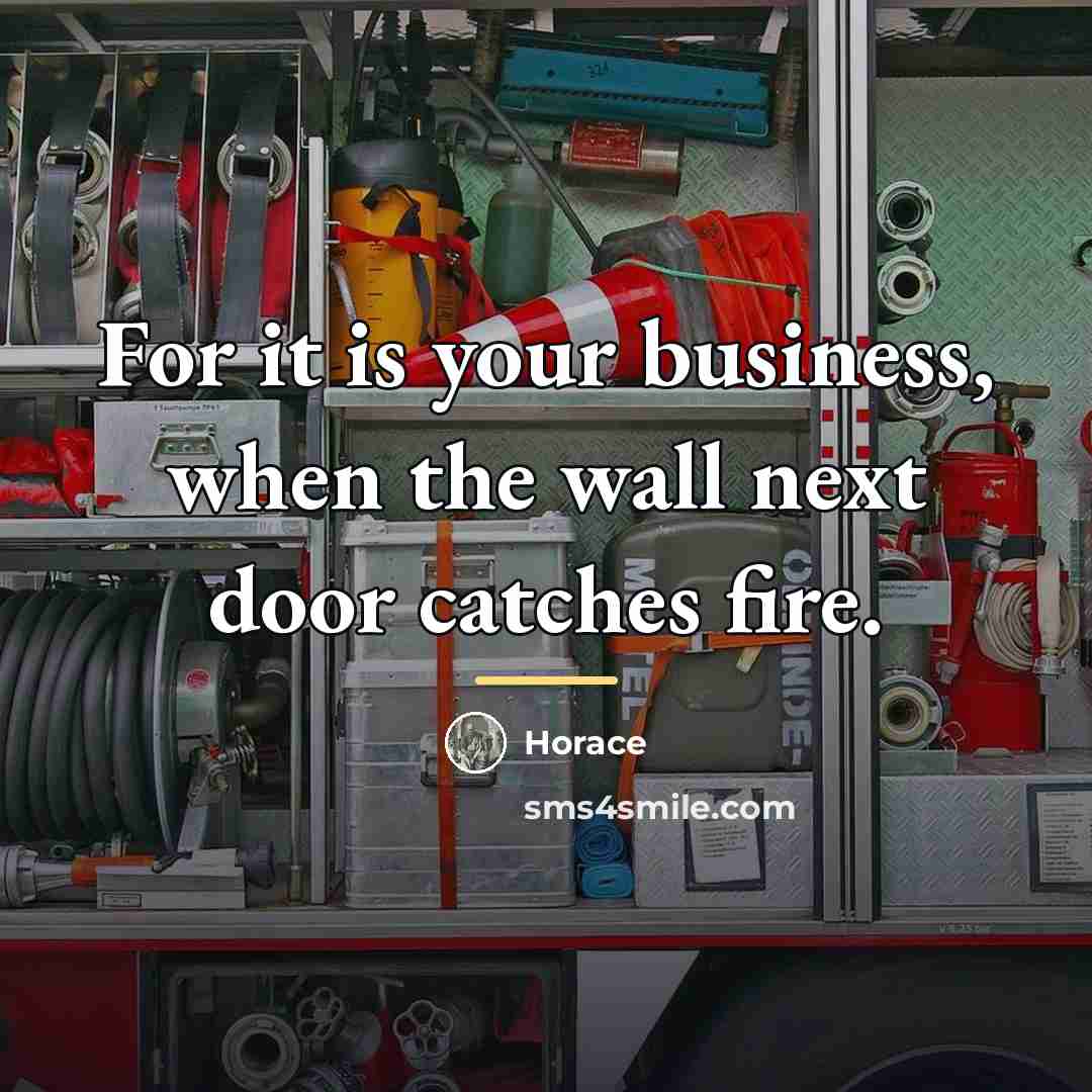 “For it is your business, when the wall next door…” quote by Horace
