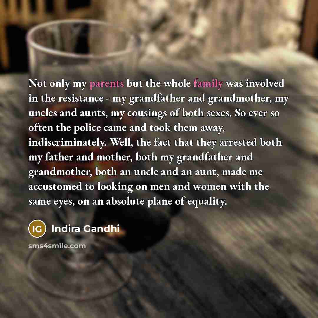 “Not only my parents but the whole family was involved…” quote by Indira Gandhi