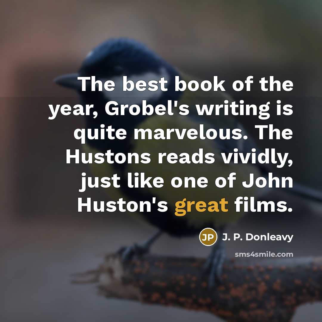 “The best book of the year, Grobel's writing is quite…” quote by J. P. Donleavy