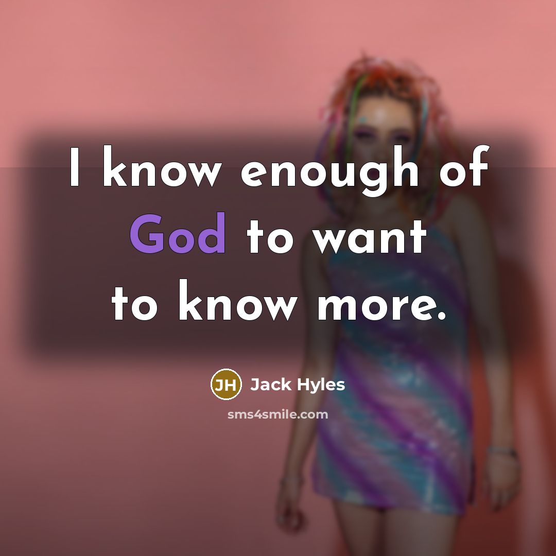“I know enough of God to want to know more.…” quote by Jack Hyles
