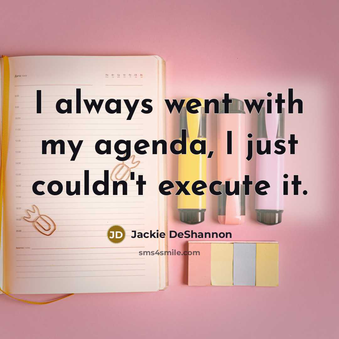“I always went with my agenda, I just couldn't execute…” quote by Jackie DeShannon