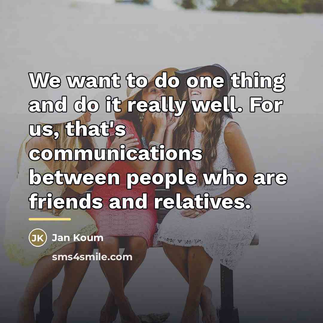 “We want to do one thing and do it really…” quote by Jan Koum