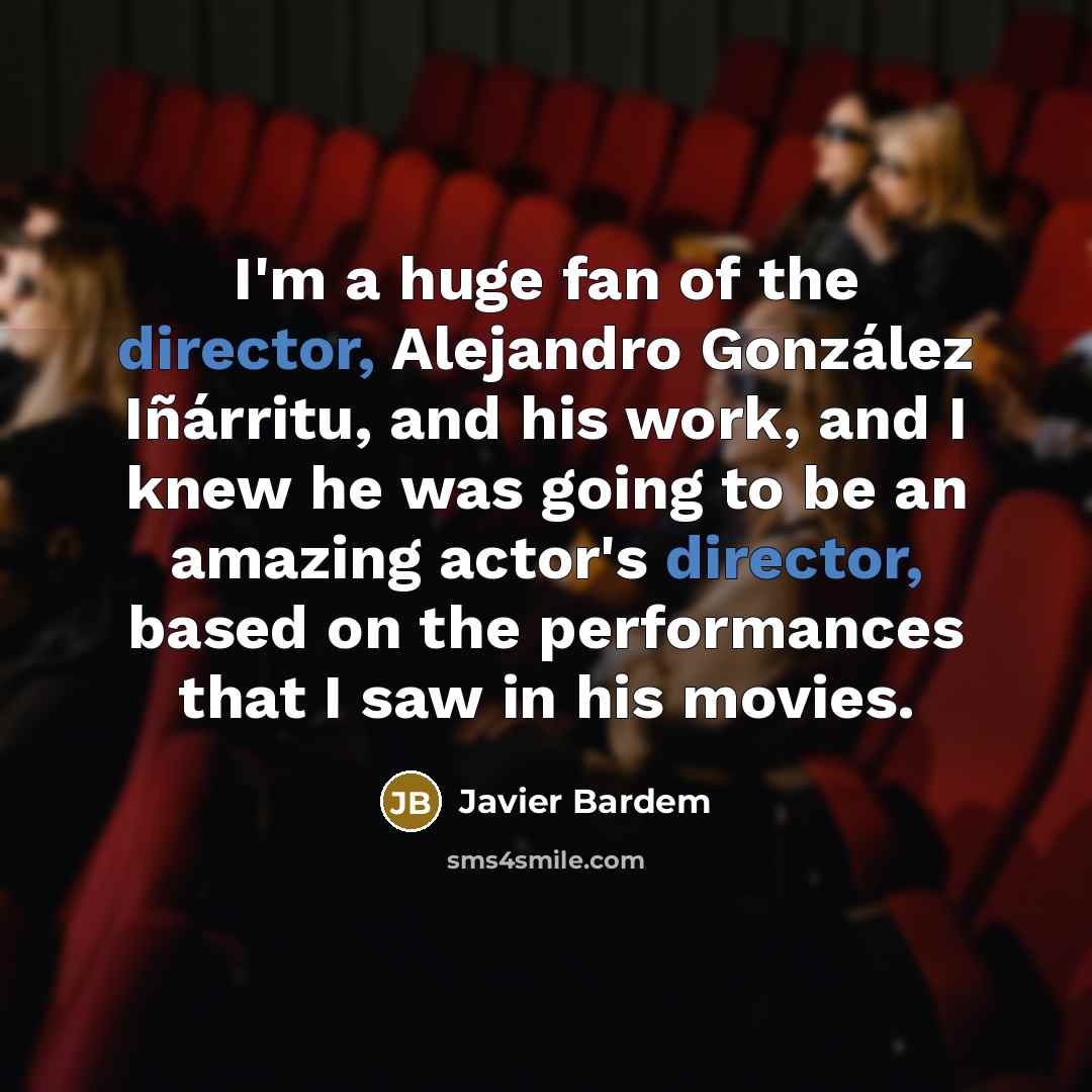“I'm a huge fan of the director, Alejandro González Iñárritu,…” quote by Javier Bardem
