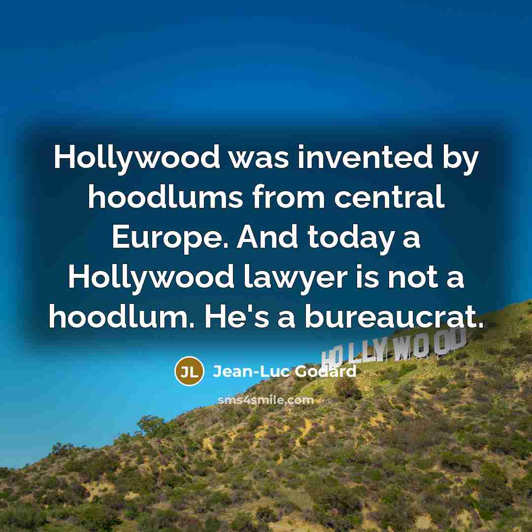“Hollywood was invented by hoodlums from central Europe. And today…” quote by Jean-Luc Godard