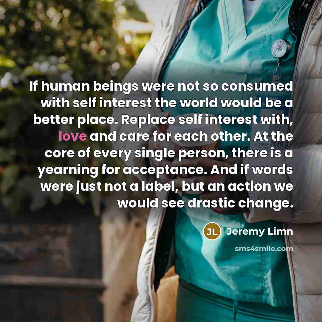 “If human beings were not so consumed with self interest…” quote by Jeremy Limn