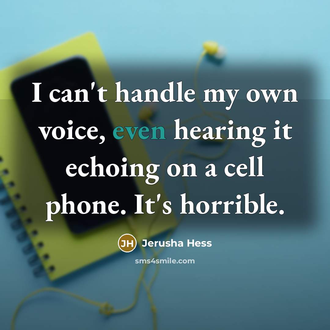 “I can't handle my own voice, even hearing it echoing…” quote by Jerusha Hess