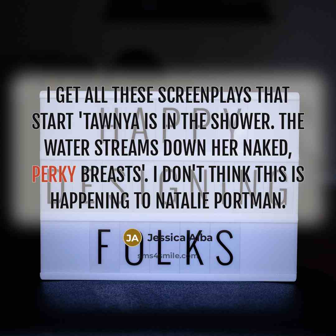 “I get all these screenplays that start 'Tawnya is in…” quote by Jessica Alba