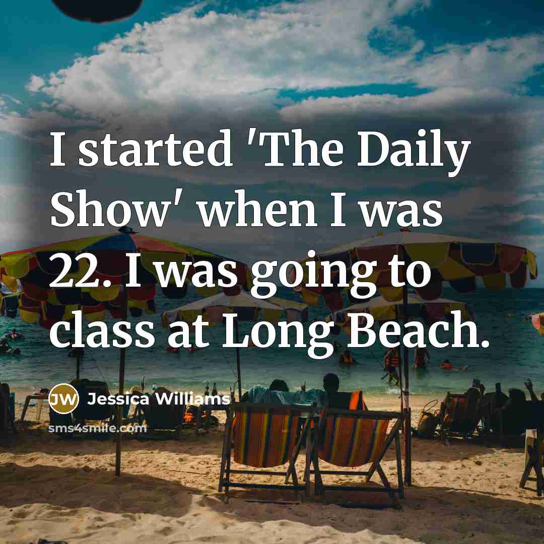 “I started 'The Daily Show' when I was 22. I…” quote by Jessica Williams