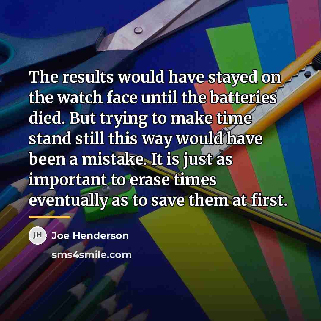 “The results would have stayed on the watch face until…” quote by Joe Henderson