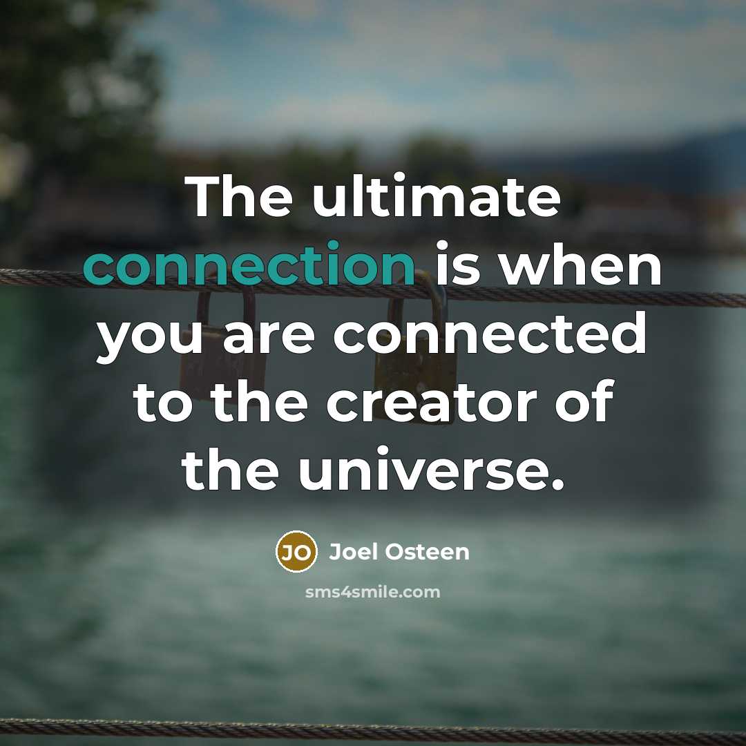 “The ultimate connection is when you are connected to the…” quote by Joel Osteen