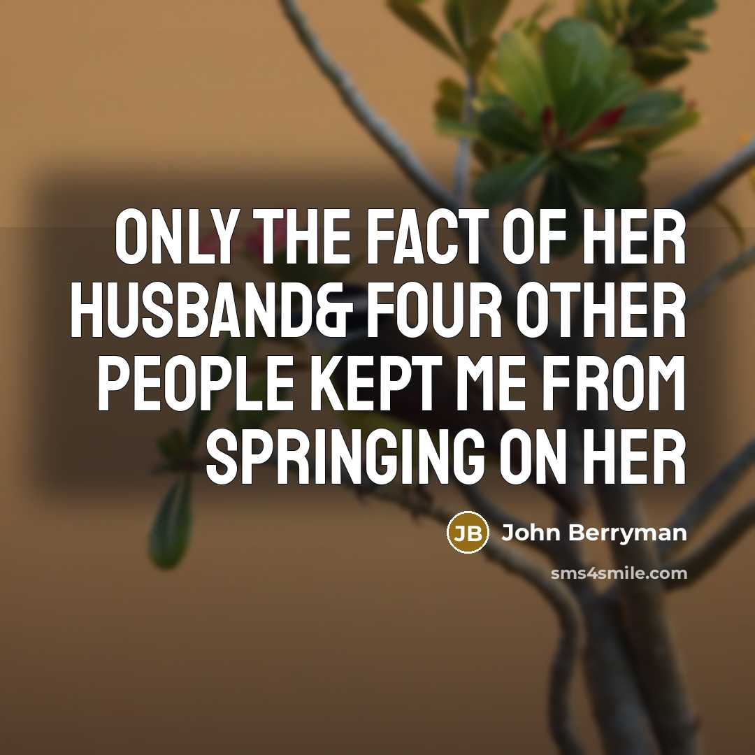 “Only the fact of her husband& four other people kept…” quote by John Berryman