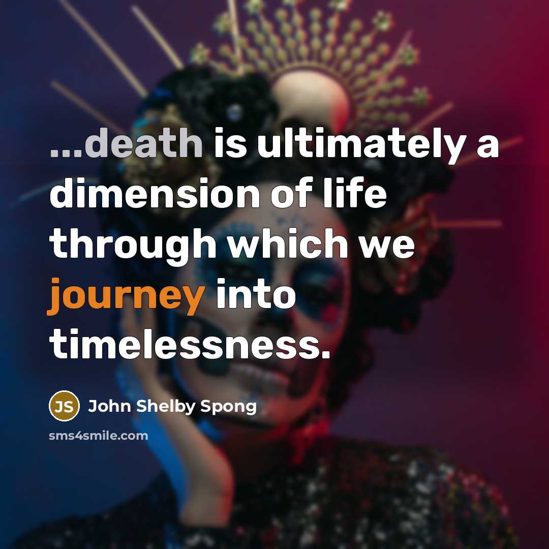 “...death is ultimately a dimension of life through which we…” quote by John Shelby Spong