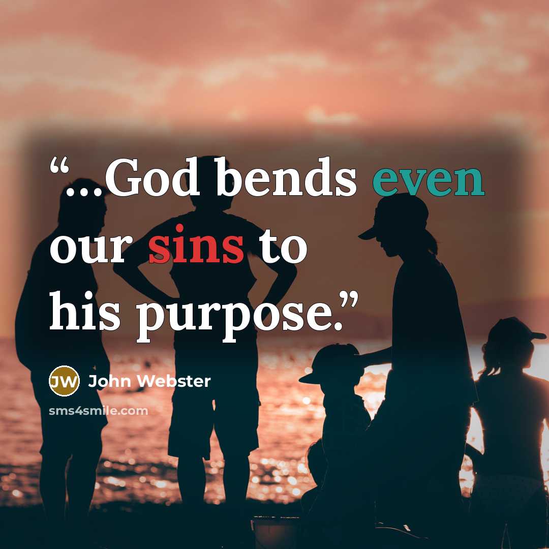 “…God bends even our sins to his purpose.” quote by John Webster