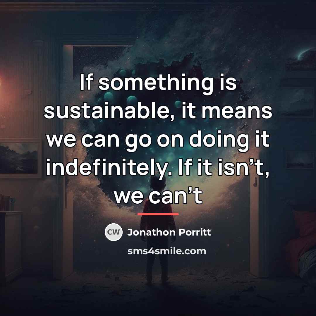 “If something is sustainable, it means we can go on…” quote by Jonathon Porritt
