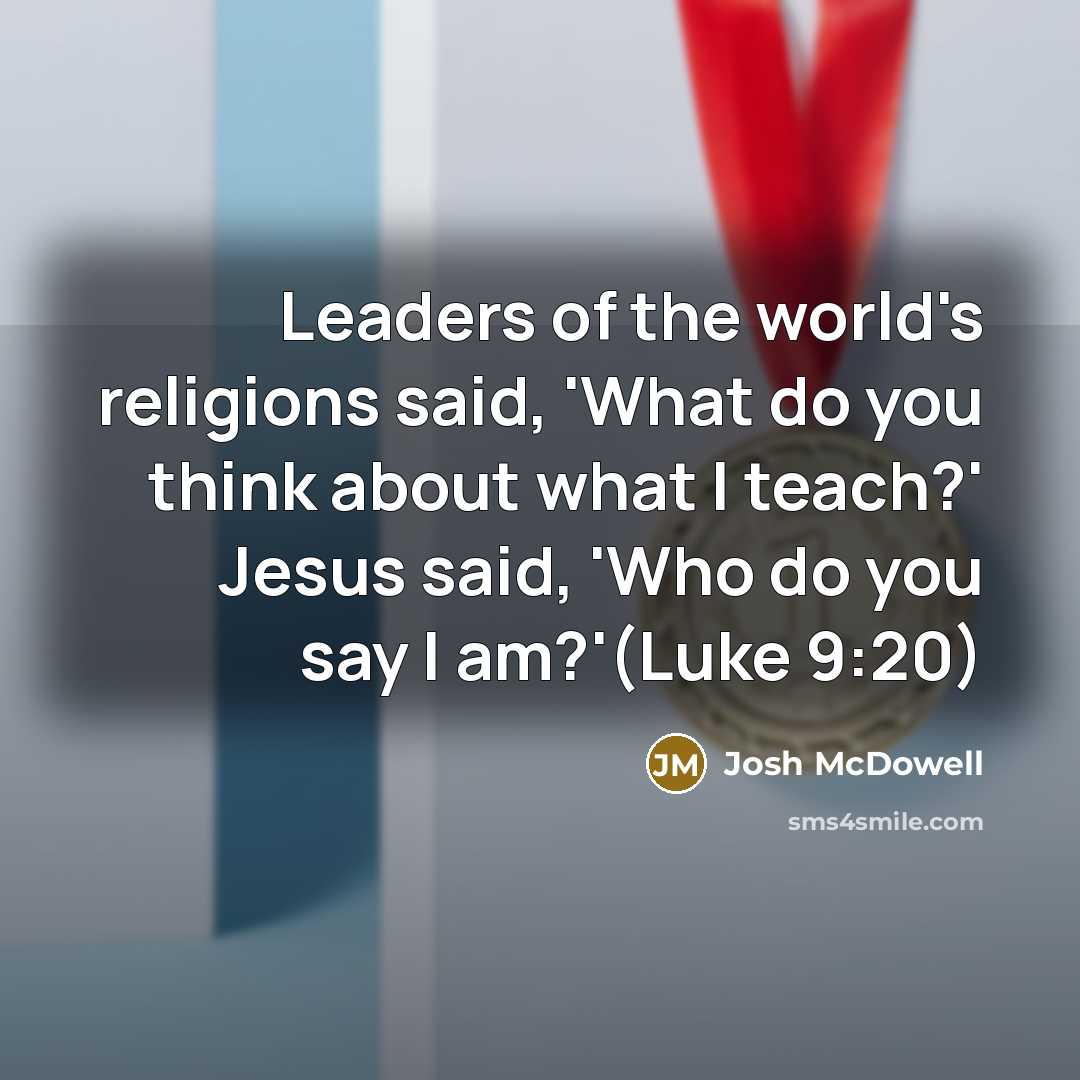 “Leaders of the world's religions said, 'What do you think…” quote by Josh McDowell