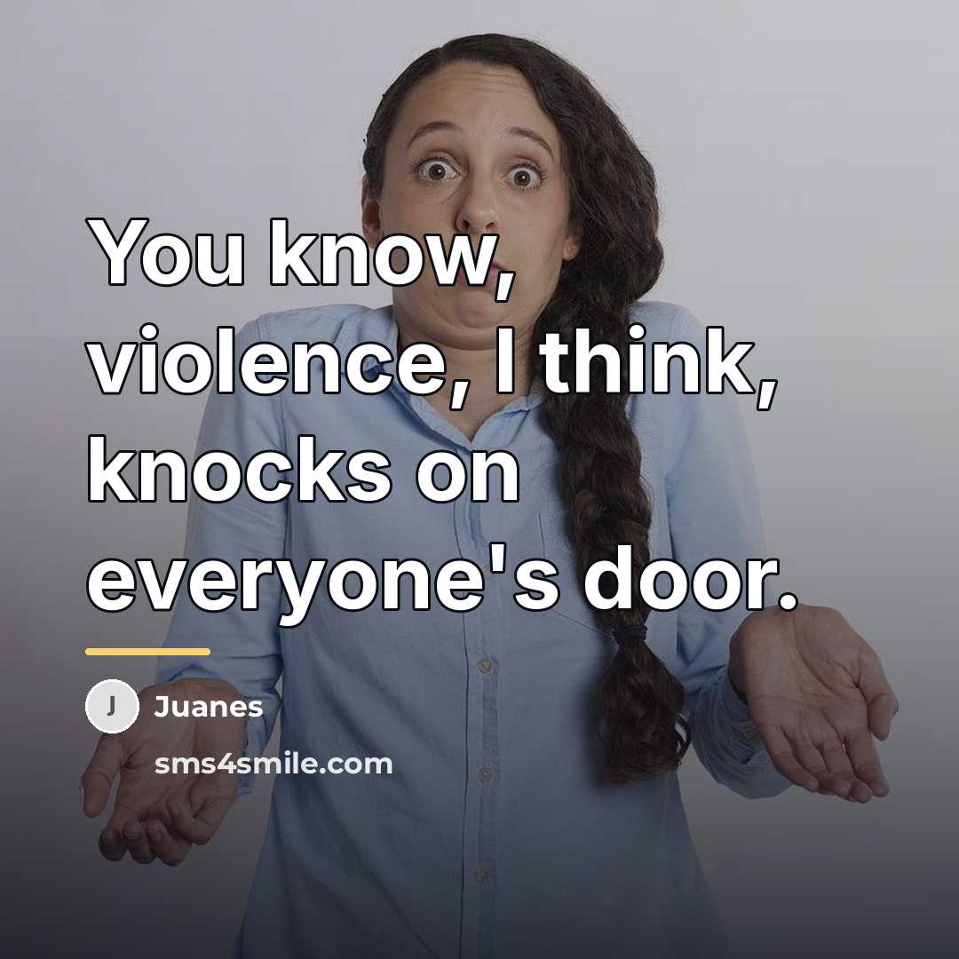 “You know, violence, I think, knocks on everyone's door.…” quote by Juanes