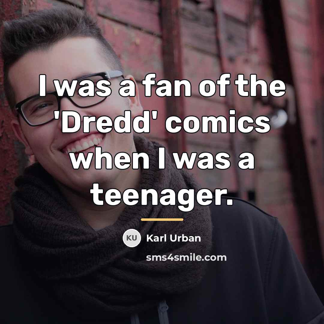 “I was a fan of the 'Dredd' comics when I…” quote by Karl Urban