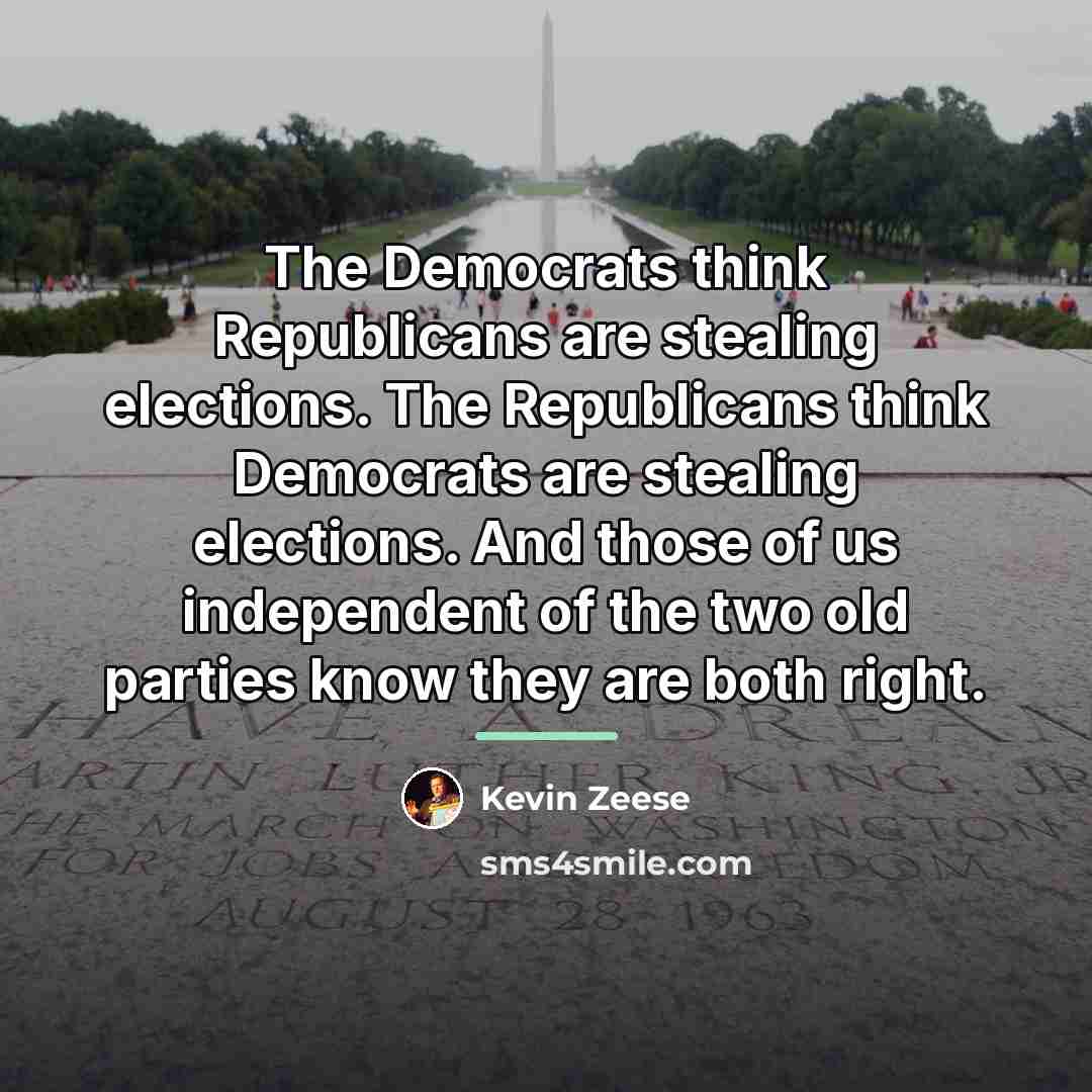 “The Democrats think Republicans are stealing elections. The Republicans think…” quote by Kevin Zeese