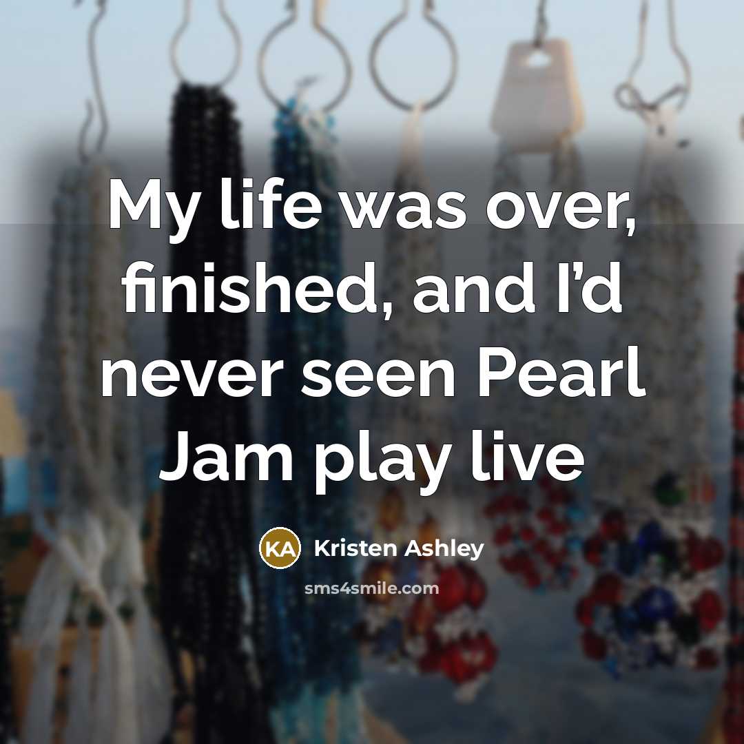 “My life was over, finished, and I’d never seen Pearl…” quote by Kristen Ashley