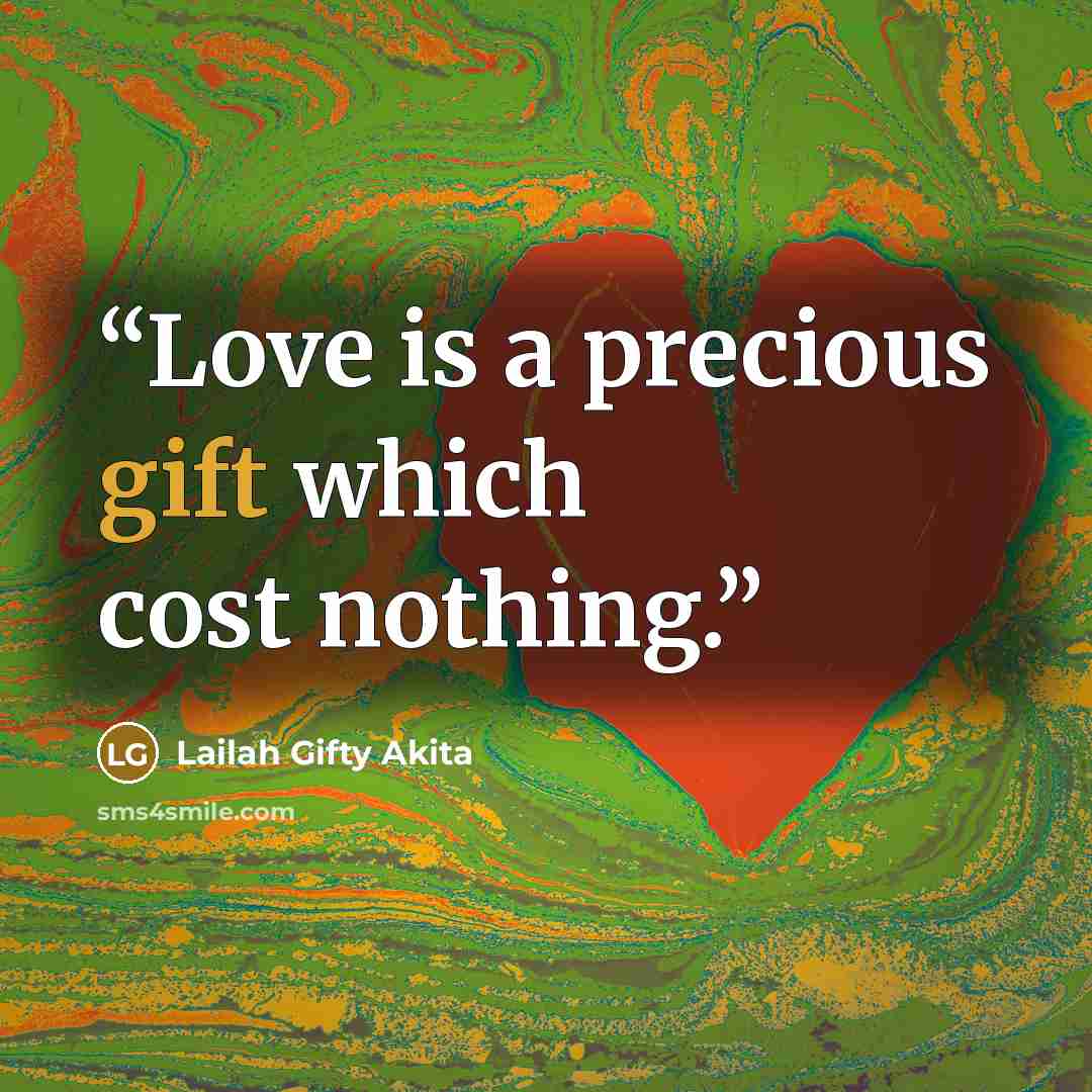 “Love is a precious gift which cost nothing.” quote by Lailah Gifty Akita