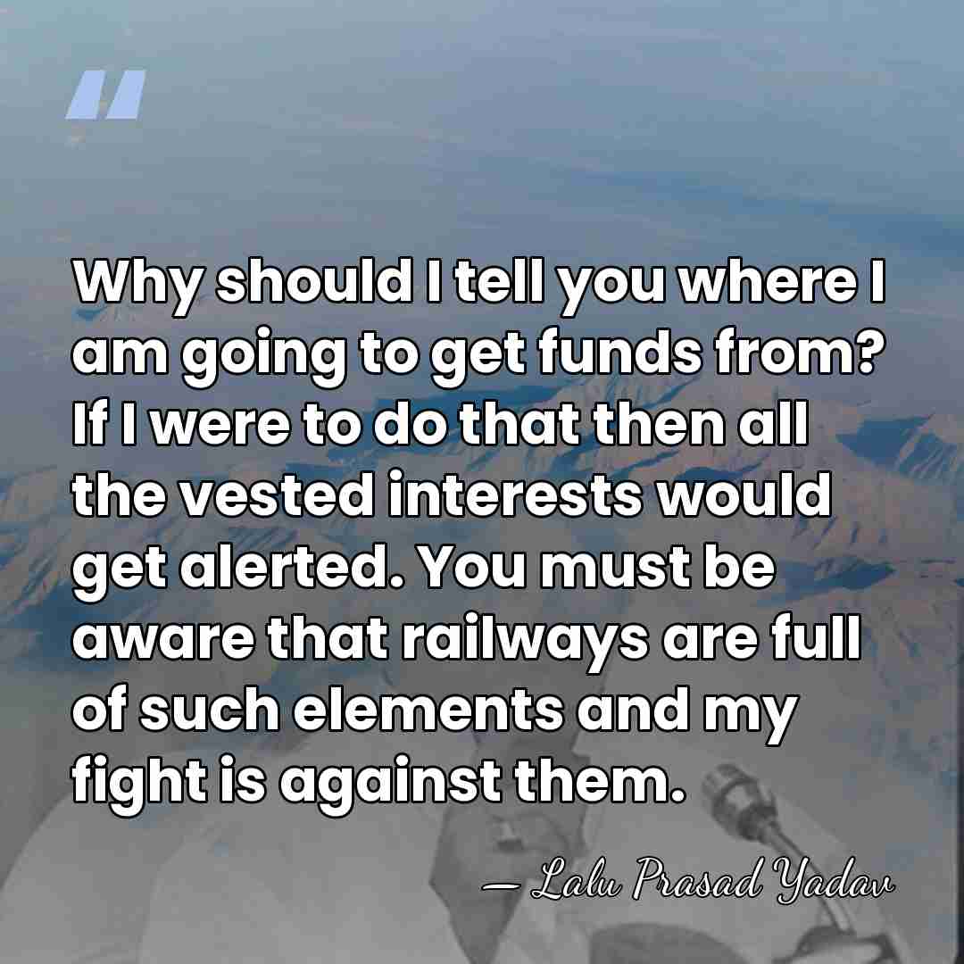 Why should I tell you where I am going to get funds&hellip; - Lalu Prasad Yadav